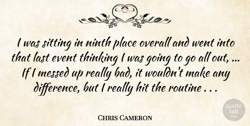 Chris Cameron Quote About Event, Hit, Last, Messed, Ninth: I Was Sitting In Ninth...