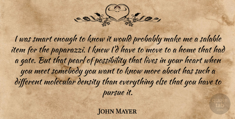 John Mayer Quote About Smart, Moving, Heart: I Was Smart Enough To...