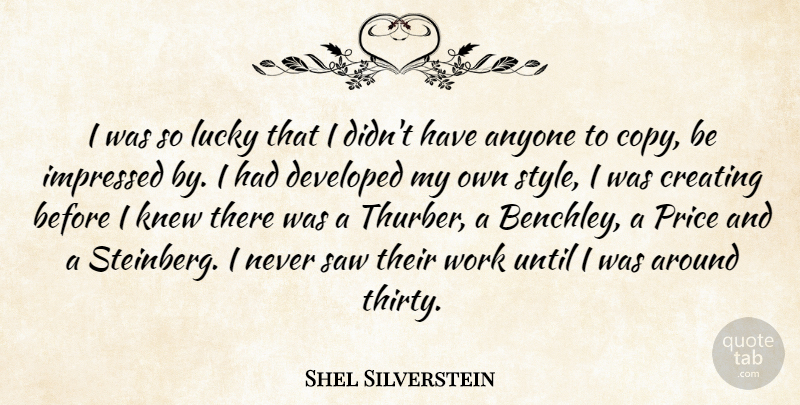 Shel Silverstein Quote About Work, Creating, Style: I Was So Lucky That...