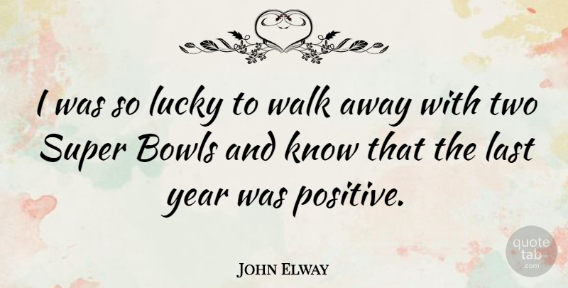 John Elway Quote About Sports, Years, Two: I Was So Lucky To...