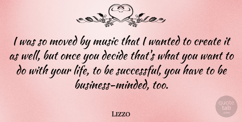 Lizzo Quote About Create, Decide, Life, Moved, Music: I Was So Moved By...