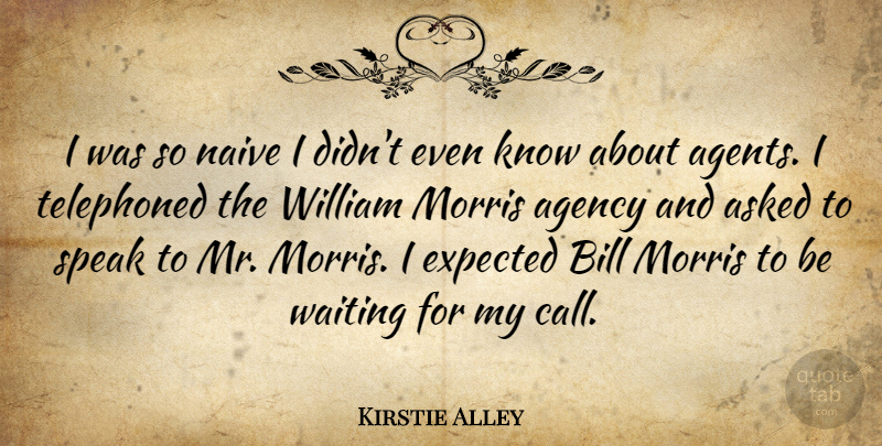 Kirstie Alley Quote About Agency, Waiting, Agents: I Was So Naive I...