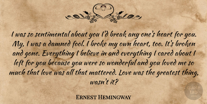 Ernest Hemingway Quote About Love, Believe, Heart: I Was So Sentimental About...