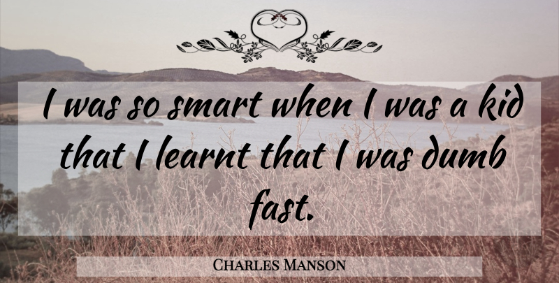 Charles Manson Quote About Smart, Kids, Dumb: I Was So Smart When...