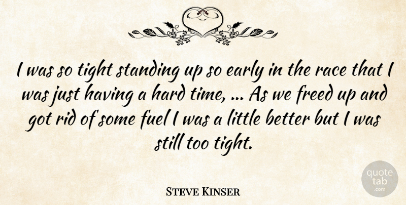 Steve Kinser Quote About Early, Freed, Fuel, Hard, Race: I Was So Tight Standing...