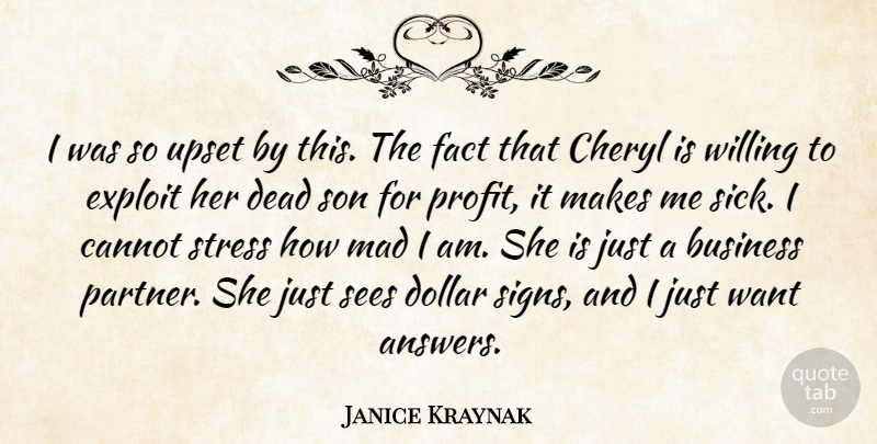 Janice Kraynak Quote About Business, Cannot, Dead, Dollar, Exploit: I Was So Upset By...