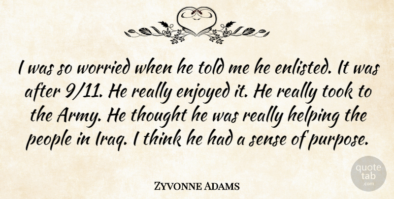 Zyvonne Adams Quote About Enjoyed, Helping, People, Took, Worried: I Was So Worried When...