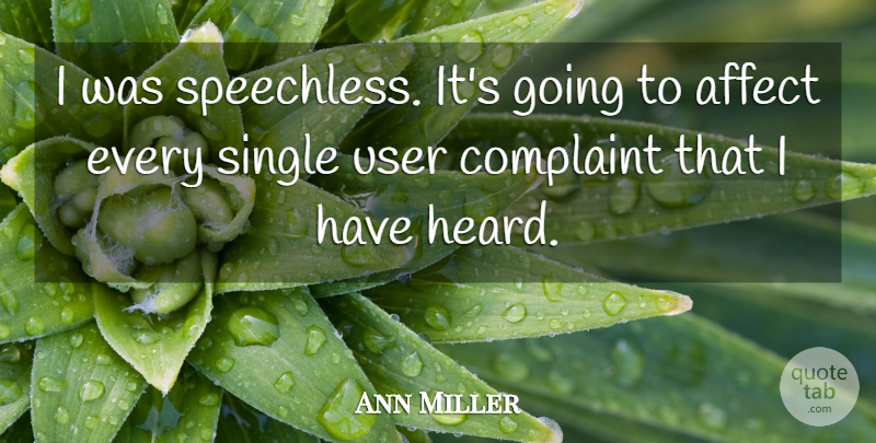 Ann Miller Quote About Affect, Complaint, Single, User: I Was Speechless Its Going...