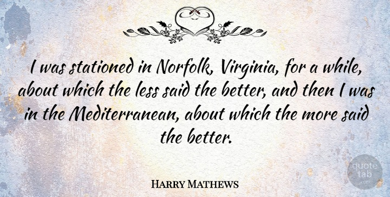 Harry Mathews Quote About Virginia, Said, Norfolk: I Was Stationed In Norfolk...