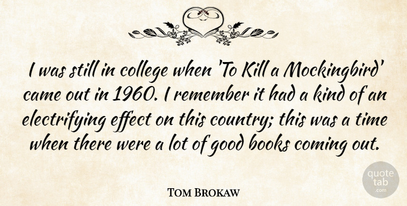 Tom Brokaw Quote About Books, Came, College, Coming, Effect: I Was Still In College...