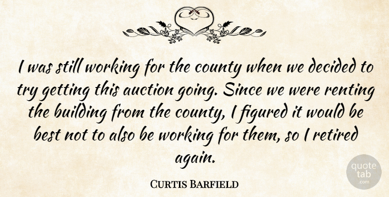 Curtis Barfield Quote About Auction, Best, Building, County, Decided: I Was Still Working For...