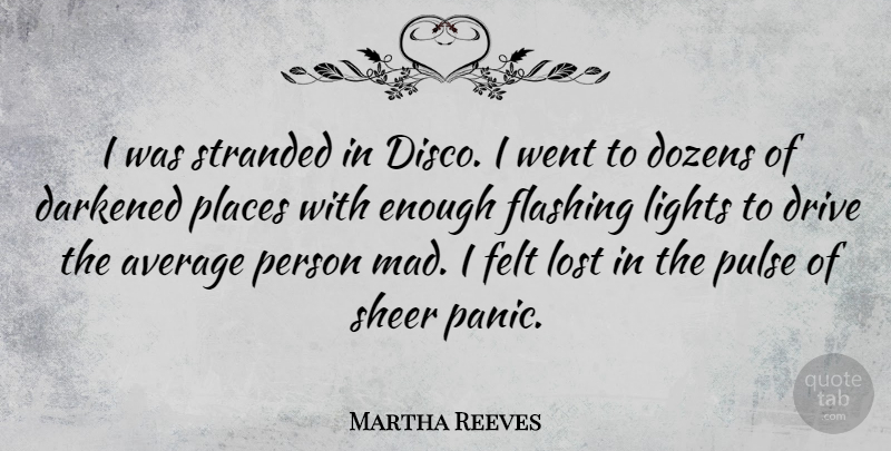 Martha Reeves Quote About Light, Average, Mad: I Was Stranded In Disco...