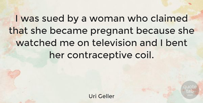 Uri Geller Quote About Funny, Pregnancy, Television: I Was Sued By A...