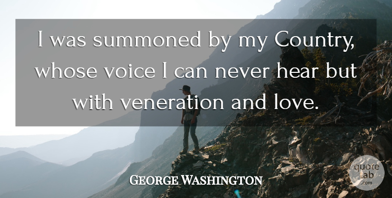 George Washington Quote About Love, Country, Voice: I Was Summoned By My...