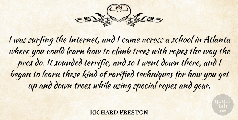 Richard Preston Quote About Across, Atlanta, Began, Came, Climb: I Was Surfing The Internet...