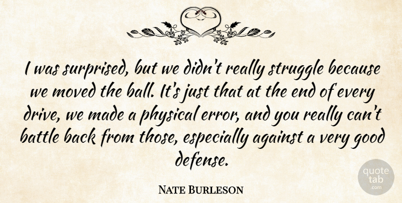 Nate Burleson Quote About Against, Battle, Good, Moved, Physical: I Was Surprised But We...