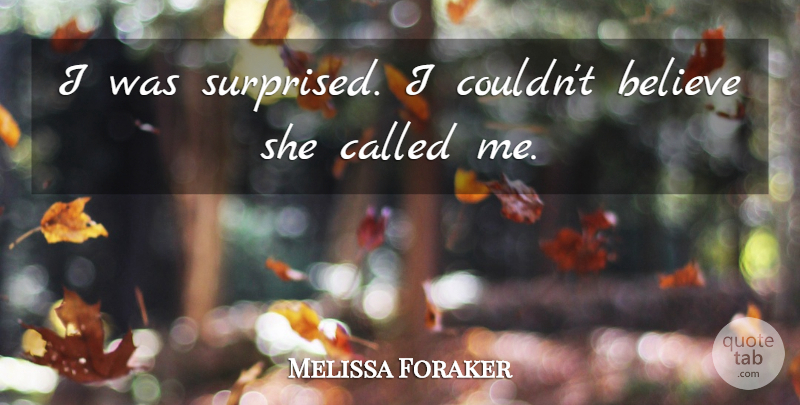 Melissa Foraker Quote About Believe: I Was Surprised I Couldnt...