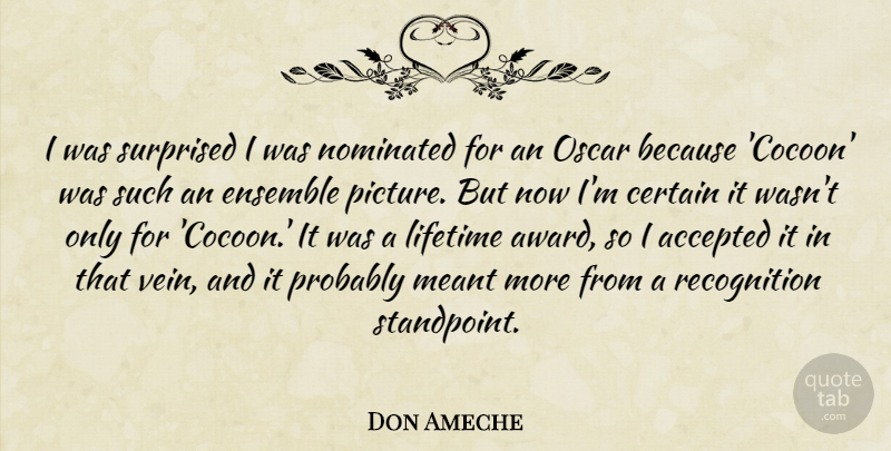 Don Ameche Quote About Accepted, Certain, Ensemble, Lifetime, Meant: I Was Surprised I Was...