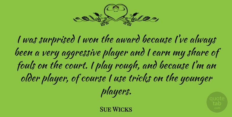 Sue Wicks Quote About Aggressive, American Athlete, Course, Earn, Older: I Was Surprised I Won...