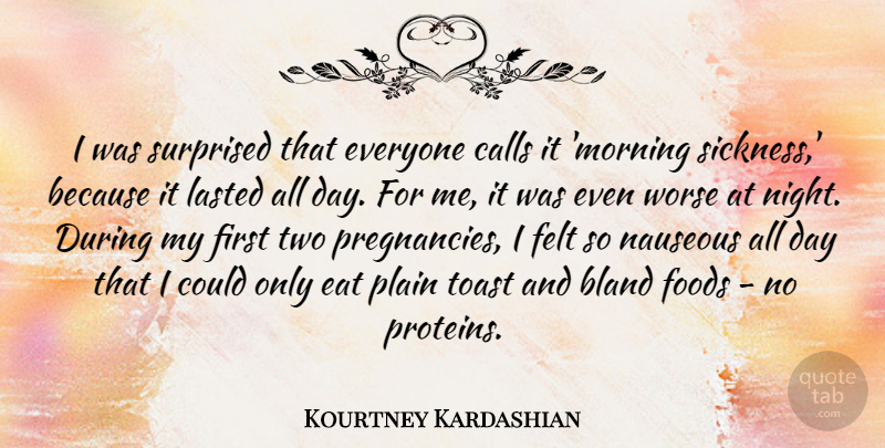 Kourtney Kardashian Quote About Bland, Calls, Eat, Felt, Foods: I Was Surprised That Everyone...