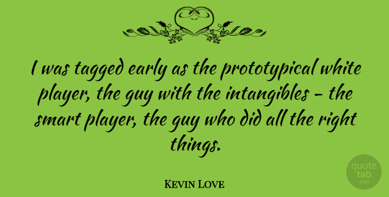 Kevin Love Quote About Guy, Tagged: I Was Tagged Early As...