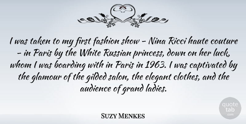 Suzy Menkes Quote About Audience, Boarding, Captivated, Elegant, Gilded: I Was Taken To My...