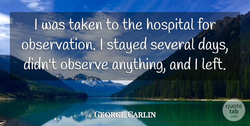 George Carlin Quote About Taken, Observation, Left: I Was Taken To The...