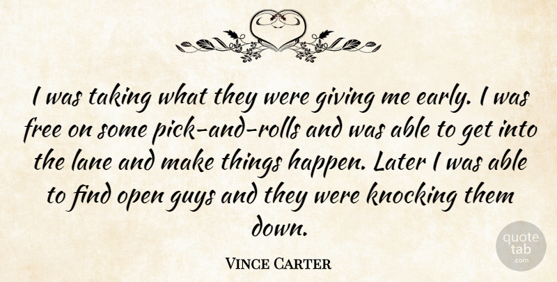 Vince Carter Quote About Free, Giving, Guys, Knocking, Lane: I Was Taking What They...