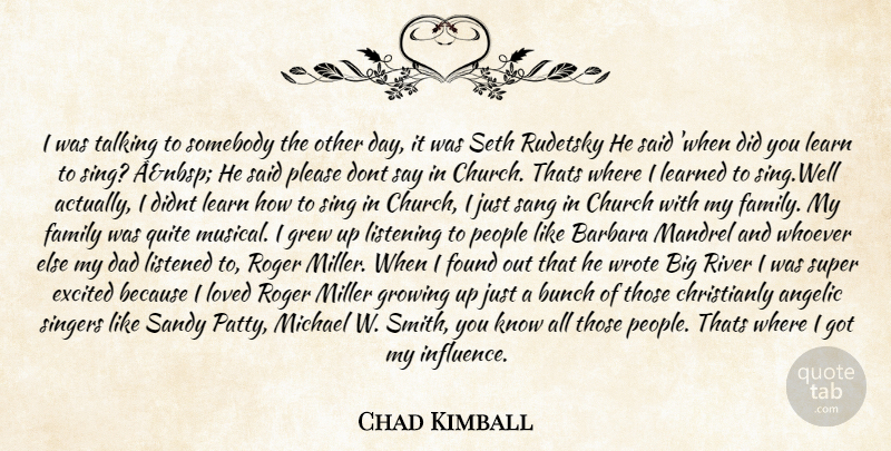 Chad Kimball Quote About Barbara, Bunch, Church, Dad, Excited: I Was Talking To Somebody...