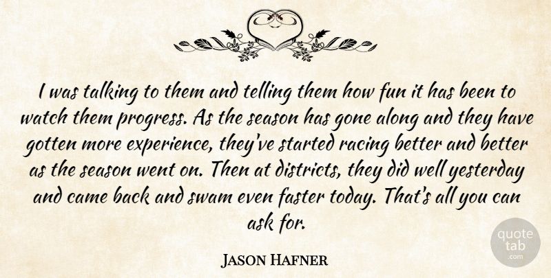 Jason Hafner Quote About Along, Ask, Came, Faster, Fun: I Was Talking To Them...