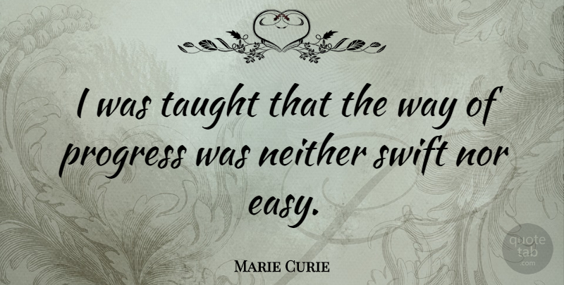 Marie Curie Quote About Change, Progress, Way: I Was Taught That The...