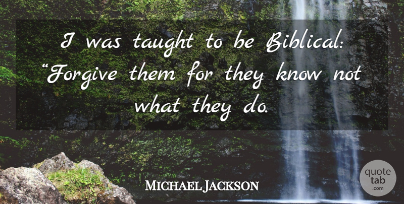Michael Jackson Quote About Forgiveness, Biblical, Christ On The Cross: I Was Taught To Be...