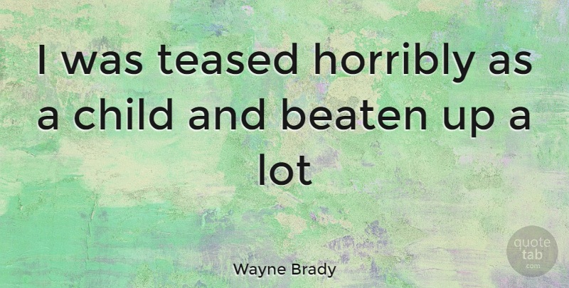 Wayne Brady Quote About Children, Beaten: I Was Teased Horribly As...