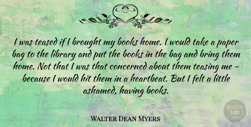 Walter Dean Myers Quote About Book, Home, Library: I Was Teased If I...