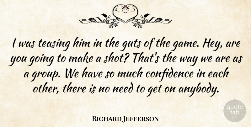 Richard Jefferson Quote About Confidence, Game, Guts: I Was Teasing Him In...