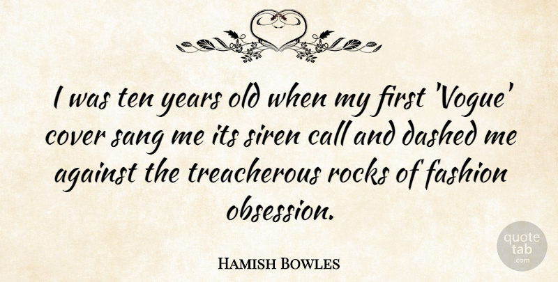 Hamish Bowles Quote About Against, Call, Cover, Dashed, Fashion: I Was Ten Years Old...