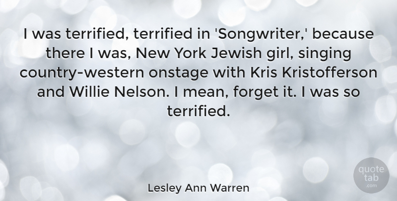Lesley Ann Warren Quote About Jewish, Onstage, Terrified, Willie, York: I Was Terrified Terrified In...