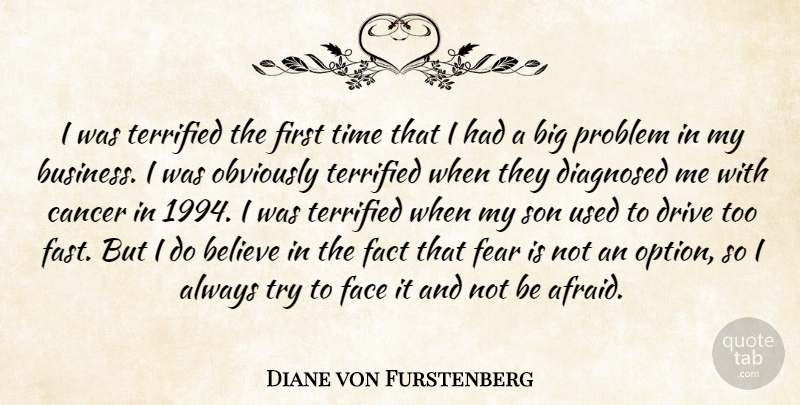 Diane von Furstenberg Quote About Cancer, Believe, Son: I Was Terrified The First...