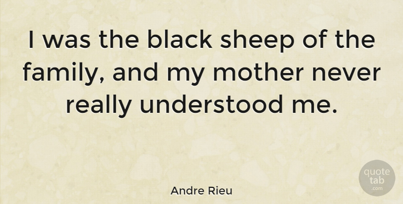 Andre Rieu Quote About Mother, Sheep, Black: I Was The Black Sheep...
