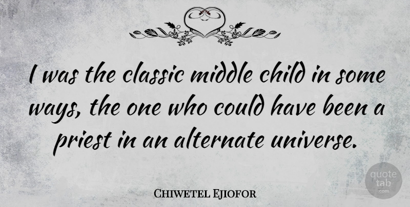 Chiwetel Ejiofor Quote About Children, Way, Middle Child: I Was The Classic Middle...