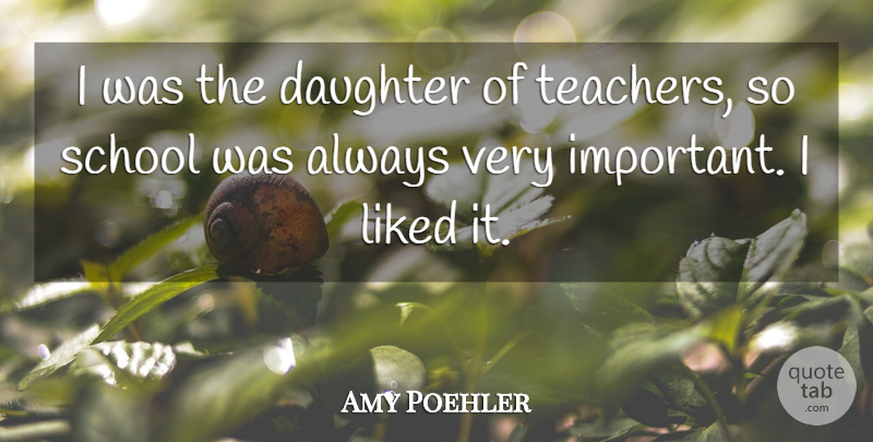 Amy Poehler Quote About Mother, Daughter, Teacher: I Was The Daughter Of...