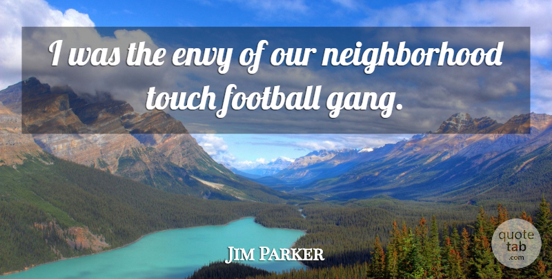 Jim Parker Quote About Envy, Football, Touch: I Was The Envy Of...