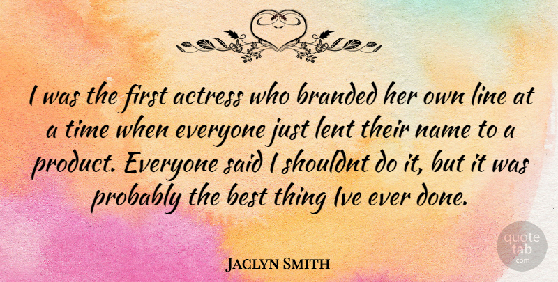 Jaclyn Smith Quote About Names, Lines, Firsts: I Was The First Actress...