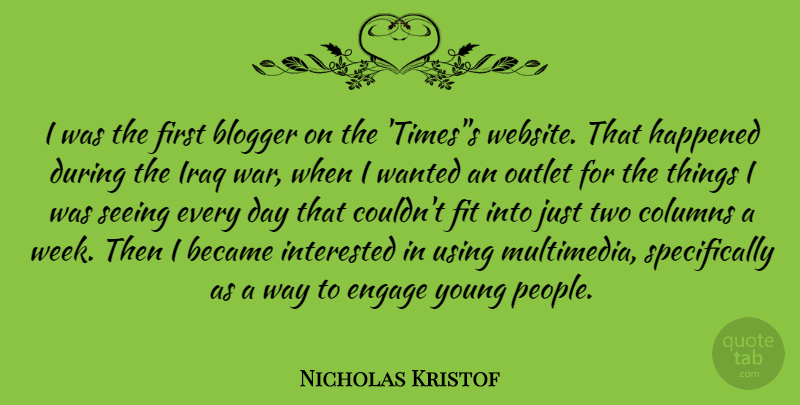 Nicholas Kristof Quote About Became, Columns, Engage, Fit, Happened: I Was The First Blogger...