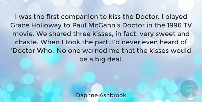 Daphne Ashbrook Quote About Companion, Heard, Kisses, Paul, Played: I Was The First Companion...