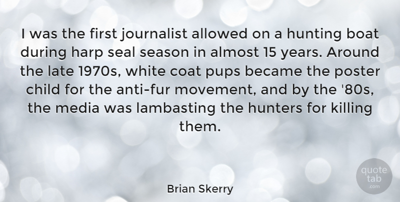 Brian Skerry Quote About Allowed, Almost, Became, Coat, Harp: I Was The First Journalist...