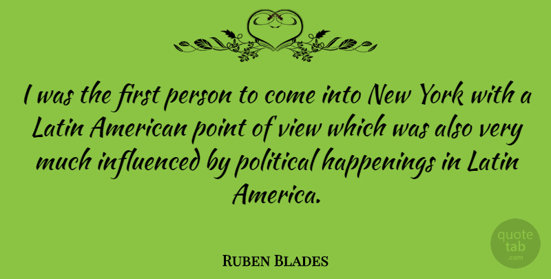 Ruben Blades Quote About New York, Latin, Views: I Was The First Person...