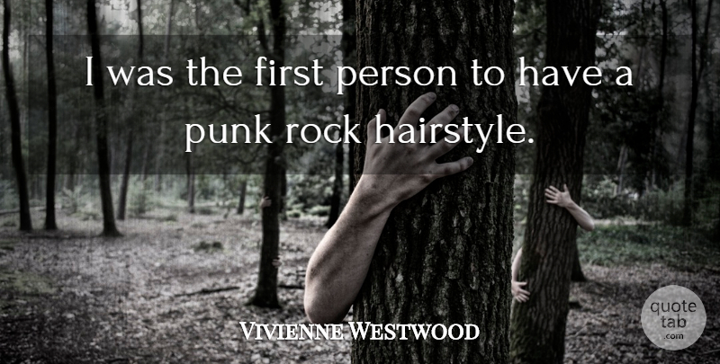 Vivienne Westwood Quote About Artist, Rocks, Firsts: I Was The First Person...