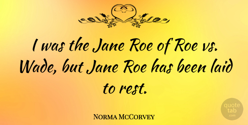 Norma McCorvey Quote About Wade, Jane, Has Beens: I Was The Jane Roe...