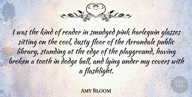 Amy Bloom Quote About Cool, Covers, Dodge, Dusty, Edge: I Was The Kind Of...